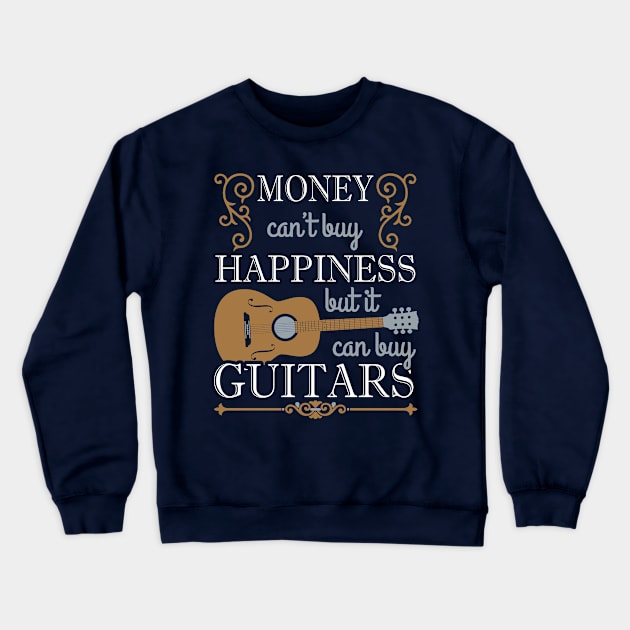 Money Can't Buy Happiness But It Can Buy Guitars Crewneck Sweatshirt by nikkidawn74